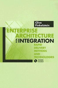 Enterprise Architecture for Integration : Rapid Delivery Methods and Technologies - Clive Finkelstein