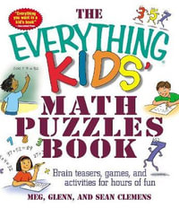 The Everything Kids' Math Puzzles Book : Brain Teasers, Games, and Activities for Hours of Fun - Meg Clemens