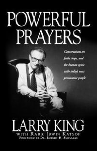 Powerful Prayers : Conversations on Faith, Hope, and the Human Spirit with Today's Most Provocative People - Larry King