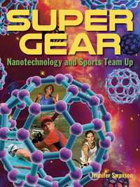 Super Gear : Nanotechnology and Sports Team Up - Jennifer Swanson