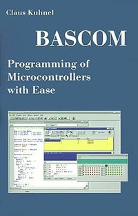 BASCOM Programming of Microcontrollers with Ease : An Introduction by Program Examples - Claus Kuhnel