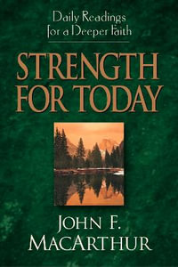 Strength for Today : Daily Readings for a Deeper Faith - John MacArthur