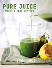 Pure Juice : Fresh & Easy Recipes - Sarah Cadji
