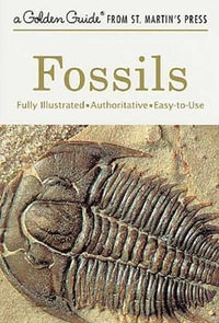 Fossils : A Fully Illustrated, Authoritative and Easy-to-Use Guide - Frank H. T. Rhodes