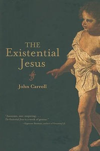 The Existential Jesus - John Carroll