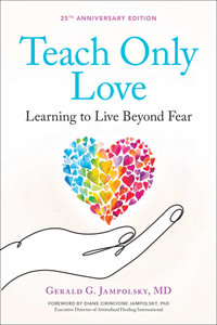 Teach Only Love : Learning to Live Beyond Fear - Gerald G. Jampolsky