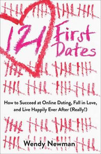 121 First Dates : How to Succeed at Online Dating, Fall in Love, and Live Happily Ever After (Really!) - Wendy Newman