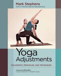 Yoga Adjustments : Philosophy, Principles, and Techniques - Mark Stephens