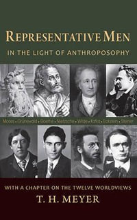 Representative Men : In the Light of Anthroposophy - T. H. Meyer