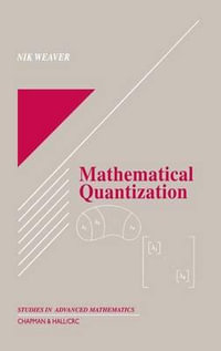 Mathematical Quantization : Studies in Advanced Mathematics - Nik Weaver