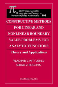 Constructive Methods for Linear and Nonlinear Boundary Value Problems for Analytic Functions : CHAPMAN AND HALL /CRC MONOGRAPHS AND SURVEYS IN PURE AND APPLIED MATHEMATICS - S V  Rogosin