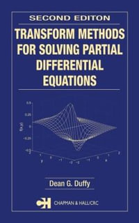 Transform Methods for Solving Partial Differential Equations : Symbolic & Numeric Computation - Dean G.  Duffy
