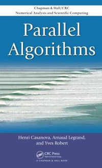 Parallel Algorithms : Chapman & Hall/CRC Numerical Analysis and Scientific Computing Series - Henri Casanova
