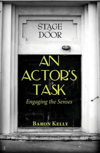 An Actor's Task : Engaging the Senses - Baron Kelly PhD