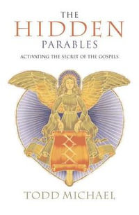 The Hidden Parables : Activating the Secret of the Gospels - Todd Michael