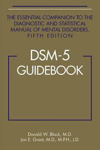 DSM-5® Guidebook : The Essential Companion to the Diagnostic and Statistical Manual of Mental Disorders, Fifth Edition - Donald W.  Black