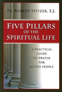 Five Pillars of the Spiritual Life - Robert Spitzer