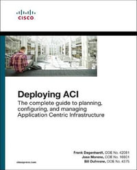 Deploying ACI : The complete guide to planning, configuring, and managing Application Centric Infrastructure - Bill Dufresne