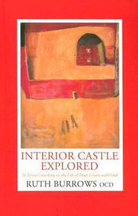 Interior Castle Explored : St. Teresa's Teaching on the Life of Deep Union with God - Ruth Burrows