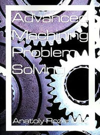 Advanced Machining Problem Solving - Anatoly Rozenblat