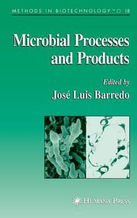 Microbial Processes and Products : METHODS IN BIOTECHNOLOGY - Jose-Luis Barredo