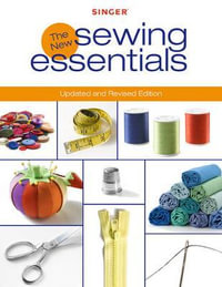 Singer New Sewing Essentials : Updated and Revised Edition - Editors of Creative Publishing