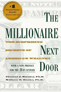 Millionaire Next Door : The Surprising Secrets of America's Wealthy - Thomas J. Stanley