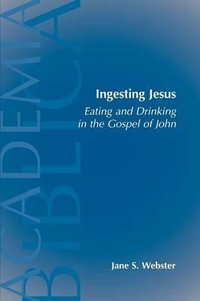 Ingesting Jesus : ACADEMIA BIBLICA (SOCIETY OF BIBLICAL LITERATURE) (PAPER) - Jane S. Webster