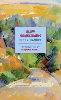 Slow Homecoming : New York Review Books Classics - Peter Handke