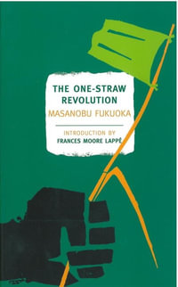 The One-Straw Revolution : An Introduction to Natural Farming - Masanobu Fukuoka