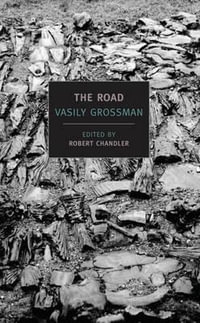 The Road : Stories, Journalism, and Essays - Vasily Grossman