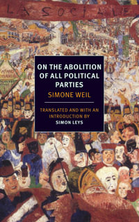 On The Abolition Of All Political Parties : New York Review Books Classics - Simone Weil