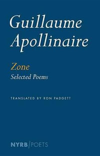 Zone : Selected Poems - Guillaume Apollinaire
