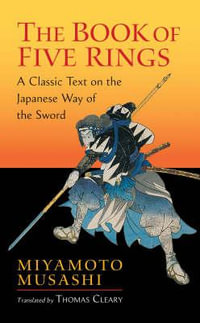The Book of Five Rings : A Classic Text on the Japanese Way of the Sword - Miyamoto Musashi