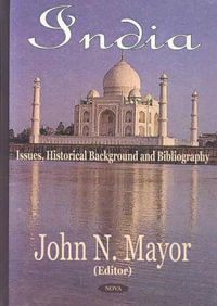India : Issues, Historical Background and Bibliography : Issues, Historical Background and Bibliography - John N Mayor