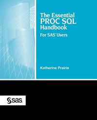 The Essential Proc SQL Handbook : For SAS Users - Katherine Prairie