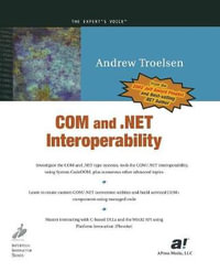 COM and .NET Interoperability : Expert's Voice - Andrew Troelsen