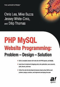 PHP MySQL Website Programming : Problem - Design - Solution - Chris Lea
