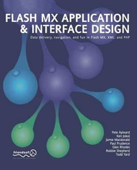 Flash MX Application and Interface Design : Data Delivery, Navigation, and Fun in Flash MX, XML, and PHP - Peter Aylward