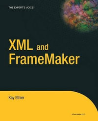 XML and FrameMaker : Expert's Voice Books for Professionals by Professionals - Kay Ethier