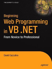 Beginning Visual Web Programming in VB .Net : From Novice to Professional - Daniel Cazzulino
