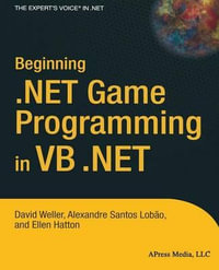 Beginning .NET Game Programming in VB .NET : Books for Professionals by Professionals - David Weller