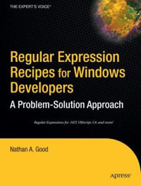 Regular Expression Recipes for Windows Developers : A Problem-Solution Approach - Nathan A. Good