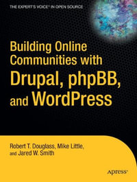 Building Online Communities with Drupal, phpBB, and WordPress : Expert's Voice in Open Source - Robert T. Douglass