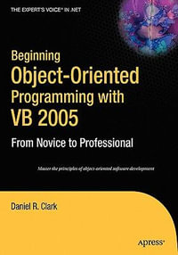 Beginning Object-Oriented Programming with VB 2005 : From Novice to Professional - Daniel R. Clark