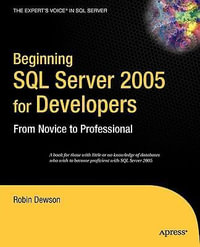 Beginning SQL Server 2005 for Developers : From Novice to Professional - Robin Dewson