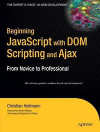 Beginning JavaScript with Dom Scripting and Ajax : From Novice to Professional - Christian Heilmann