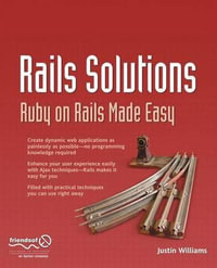 Rails Solutions : Ruby on Rails Made Easy - Justin Williams