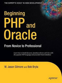 Beginning PHP and Oracle : From Novice to Professional - W. Jason Gilmore