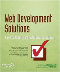 Web Development Solutions : Ajax, APIs, Libraries, and Hosted Services Made Easy - Christian Heilmann